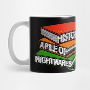 History's Just A Pile Of Nightmares Mug